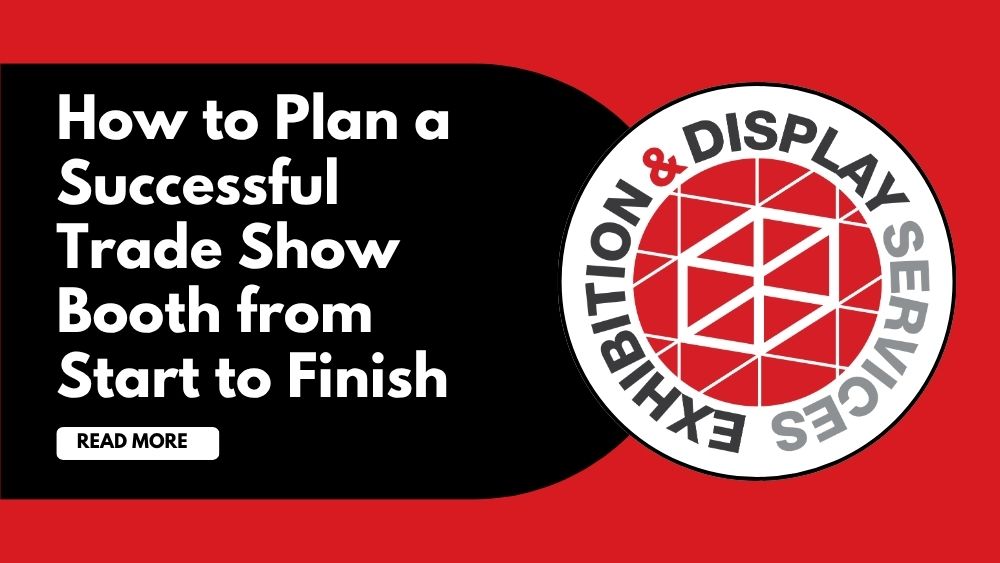 How to Plan a Successful Trade Show Booth from Start to Finish